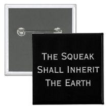 the squeak shall inherit the earth pin badge