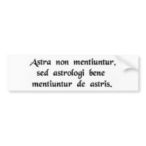 The stars never lie, but the astrologers lie...... bumper stickers
