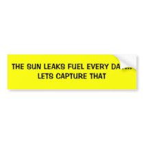 THE SUN LEAKS FUEL EVERY DAY...LETS CAPTURE THAT BUMPER STICKER