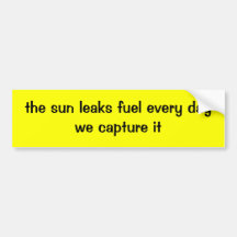 the sun leaks fuel every daywe capture it bumper stickers