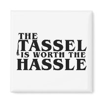 The Tassel Is Worth The Hassle