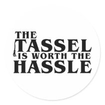 The Tassel Is Worth The Hassle