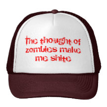 The thought of zombies make me shite mesh hats