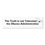 The Truth is not Tolerated by the Obama Adminis... bumper stickers