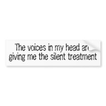 The voices in my head are giving me the silent tre bumper sticker