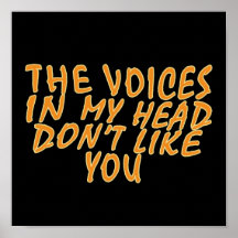 The Voices In My Head Don't Like you Posters