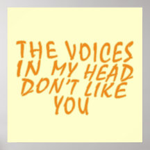 The Voices In My Head Don't Like you Print