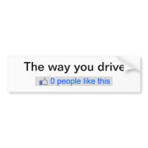 The way you drive. Like dislike bumper sticker
