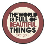 The world is full of beautiful things round stickers