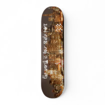 the world is your skate park skateboard