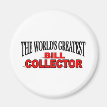 The World's Greatest Bill Collector Fridge Magnet
