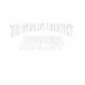 The World's Greatest Business Analyst t-shirts