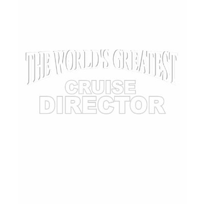 The World's Greatest Cruise Director Shirt by theworldsgreatest