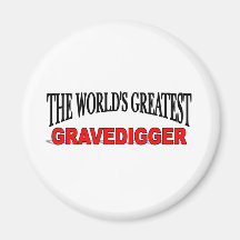 The World's Greatest Gravedigger Fridge Magnet