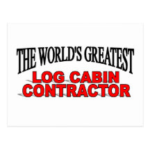 The World's Greatest Log Cabin Contractor Post Cards
