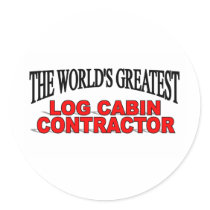 The World's Greatest Log Cabin Contractor Sticker