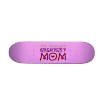 The World's Greatest Mom (Mother's Day & Birthday) Skate Boards