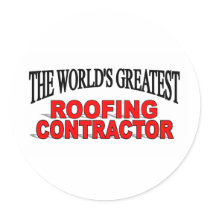 The World's Greatest Roofing Contractor Round Sticker