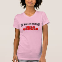 The World's Greatest Rose Grower Tshirt