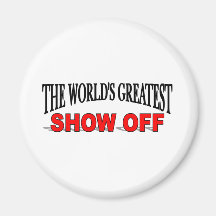 The World's Greatest Show Off Refrigerator Magnets