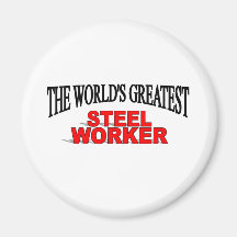 The World's Greatest Steel Worker Refrigerator Magnet