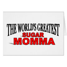 The World's Greatest Sugar Momma Greeting Cards