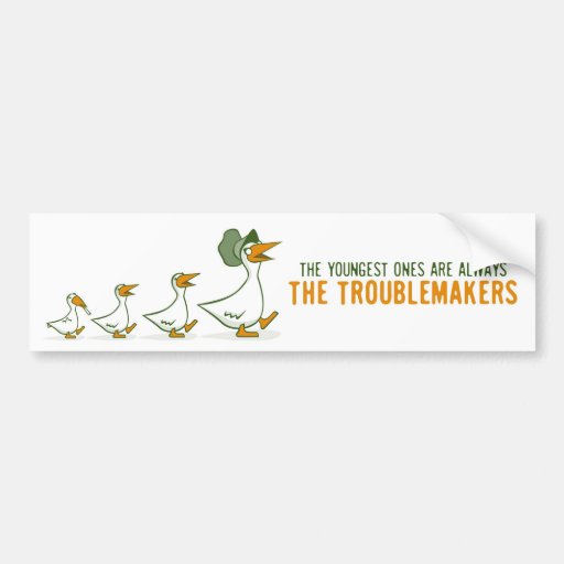 The Youngest Ones Are Always The Troublemakers Bumper Sticker