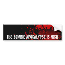 THE ZOMBIE APOCALYPSE is NIGH - bumpersticker