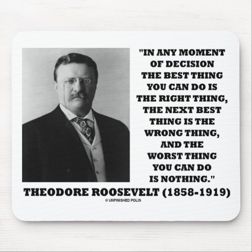 Theodore Roosevelt Decision Right Wrong Thing Mouse Pad