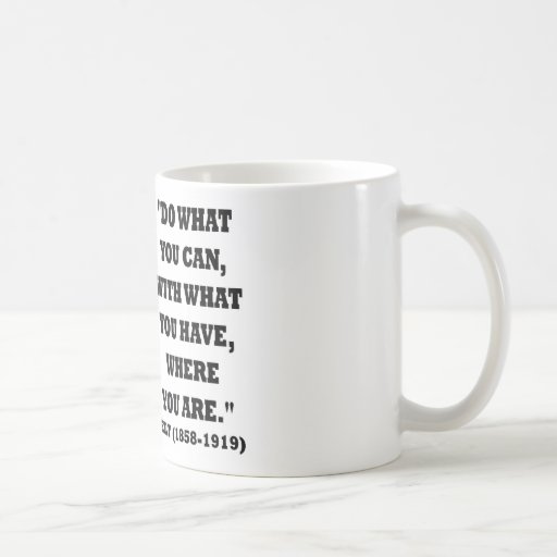 Theodore Roosevelt Do What You Can Quote Coffee Mug