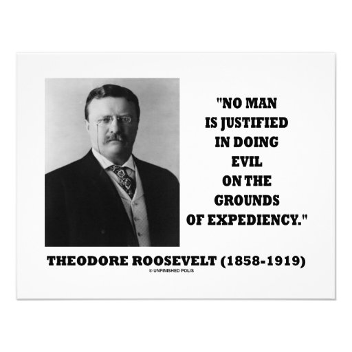 Theodore Roosevelt No Man Justified In Doing Evil Invite