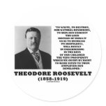 Theodore Roosevelt Waste Destroy Natural Resources stickers