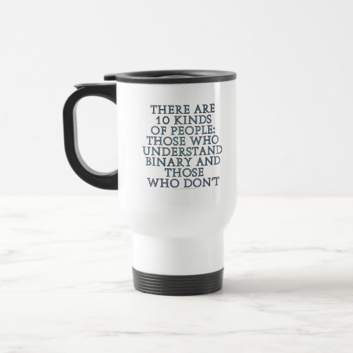 There are 10 kinds of people... mugs