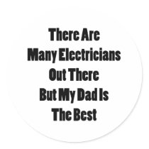 There Are Many Electricians Out There But My Dad I Round Stickers