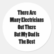 There Are Many Electricians Out There But My Dad I Round Stickers