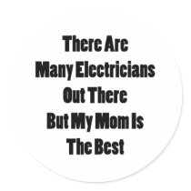 There Are Many Electricians Out There But My Mom I Stickers
