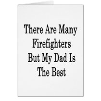 There Are Many Firefighters But My Dad Is The Best Cards
