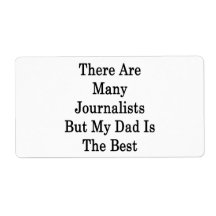 There Are Many Journalists But My Dad Is The Best Shipping Labels