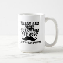 There are some questions you just moustache mug