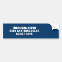 THERE HAS NEVER BEEN ANYTHING FALSE ABOUT HOPE BUMPER STICKERS