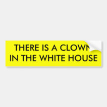 THERE IS A CLOWN IN THE WHITE HOUSE BUMPER STICKERS