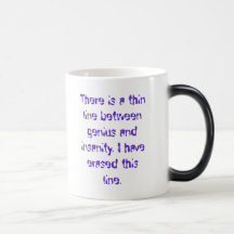 There is a thin line between genius and insanit... coffee mugs
