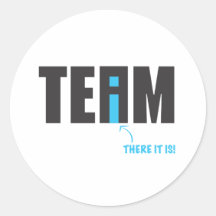 There IS an "I" in Team After All - Humour Round Stickers