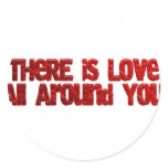 There is Love All Around You Stickers