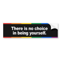 There is no choice in being yourself Bumper Sticke Bumper Sticker
