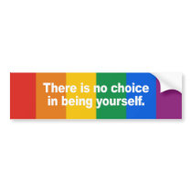 There is no choice in being yourself Bumper Sticke Bumper Sticker
