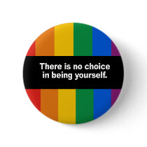 There is no choice in being yourself Bumper Sticke Pins