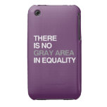 THERE IS NO GRAY AREA IN EQUALITY iPhone 3 COVER