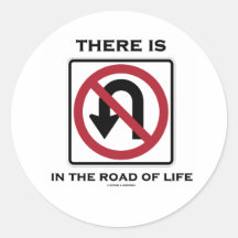 There Is No U-Turn In The Road Of Life Round Stickers
