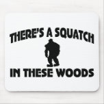 There’s A Squatch In These Woods Mousepads